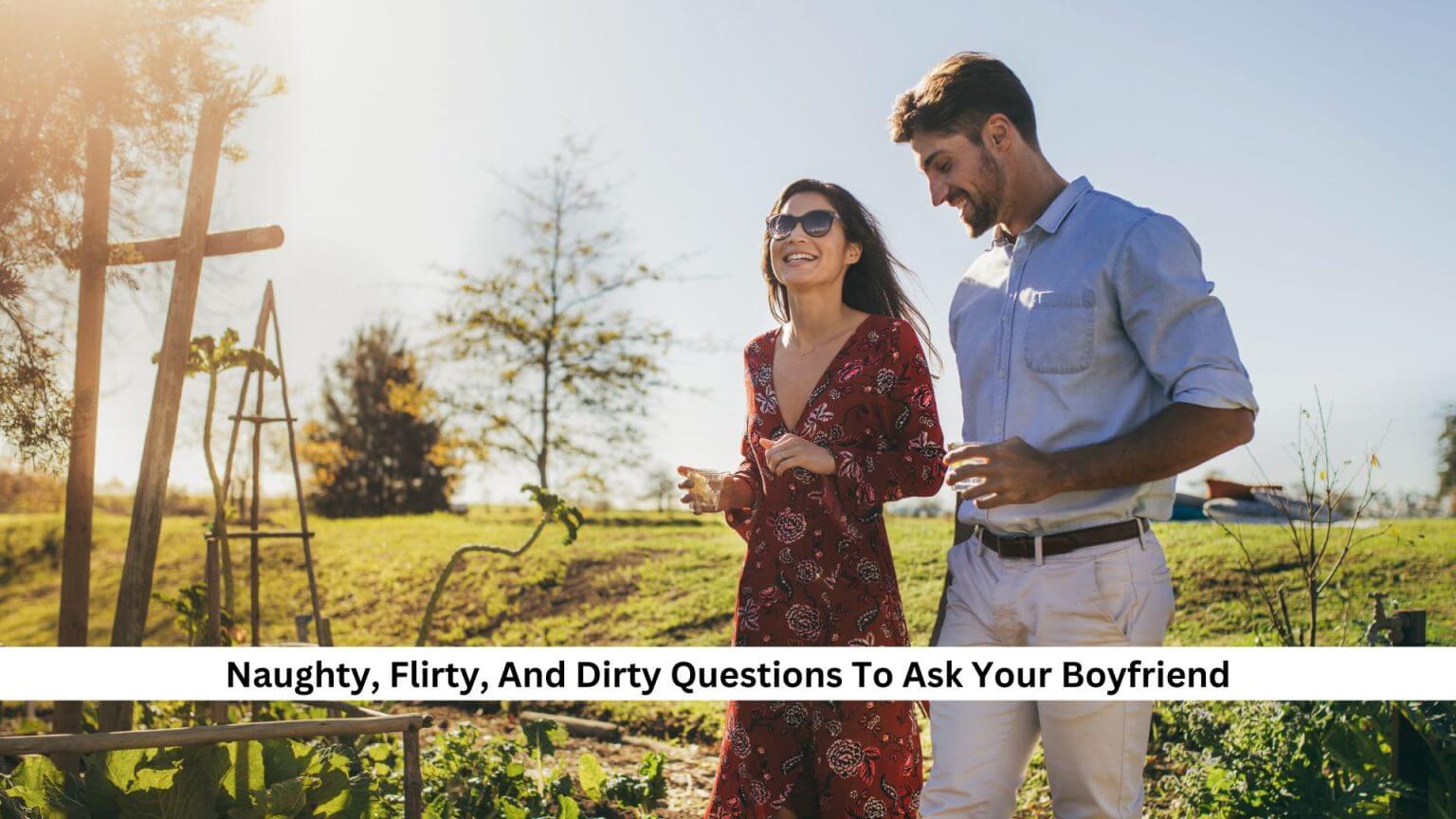 265+ Naughty, Flirty, And Dirty Questions To Ask Your Boyfriend To